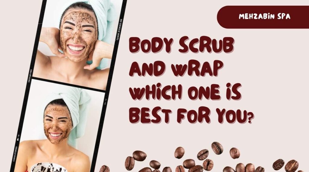 Body scrub and wrap which one is best For you?